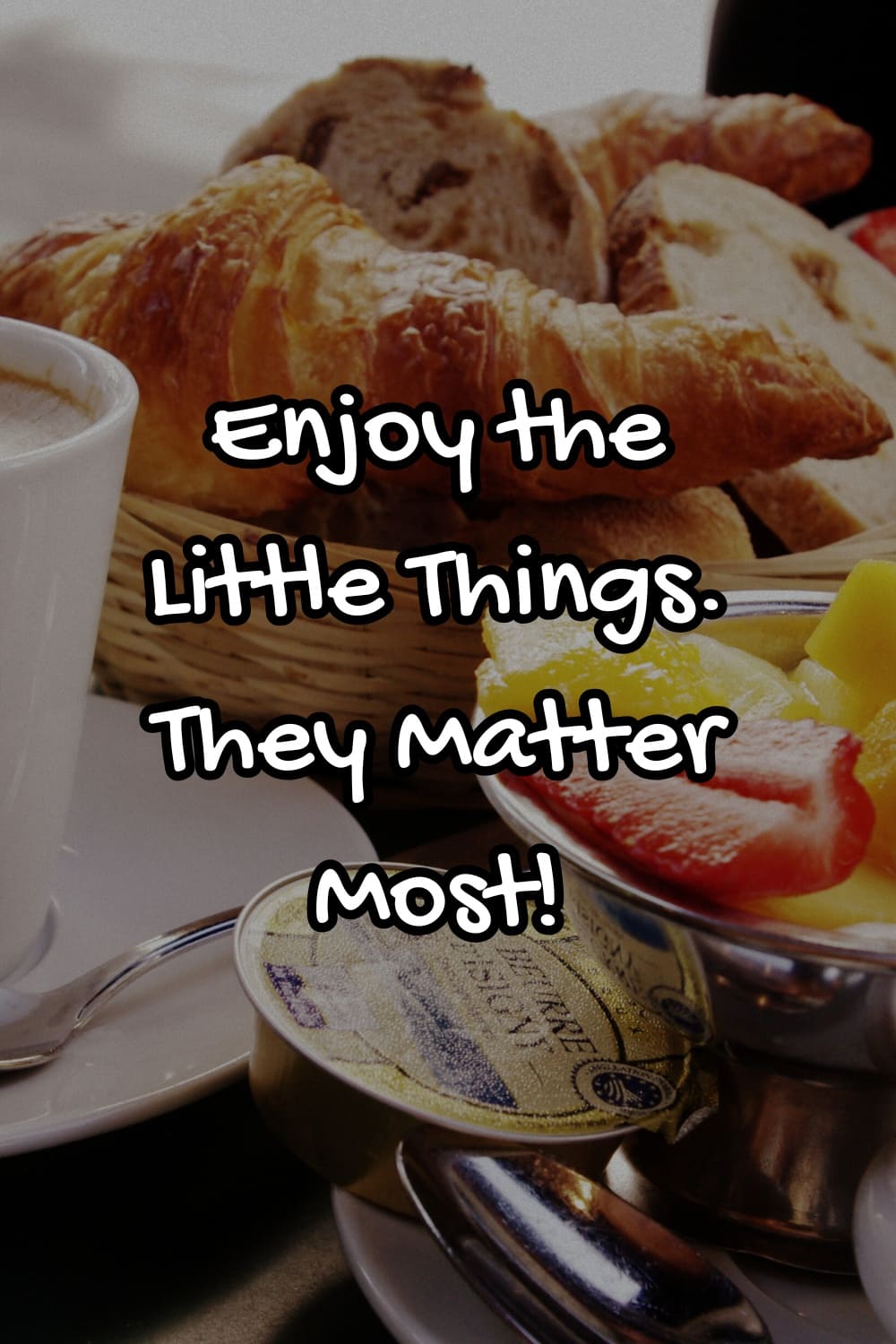 quote Enjoy the Little Things – They Matter Most!