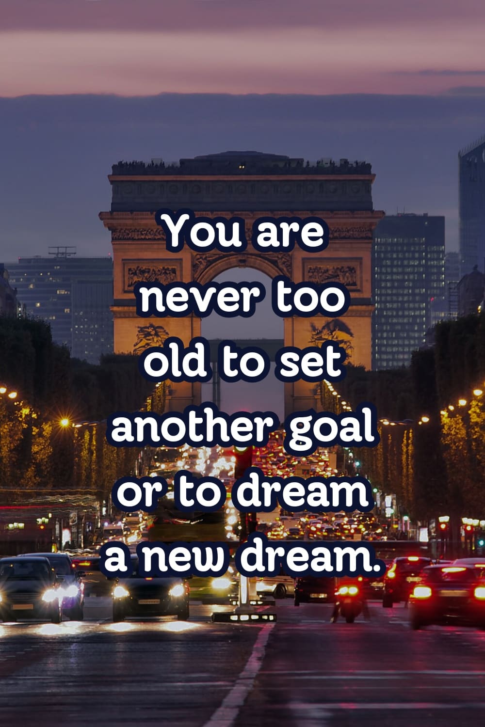 quote You are never too old to set another goal or to dream a new dream