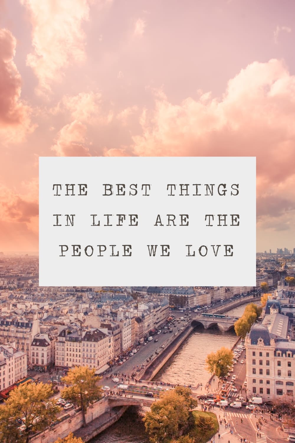 quote The best things in life are the people we love