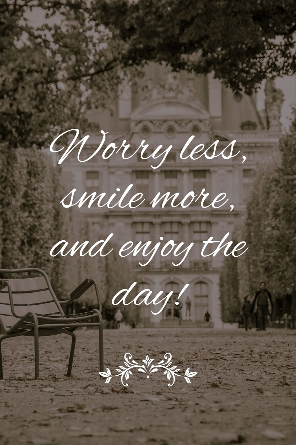 quote Worry less, smile more, and enjoy the day!